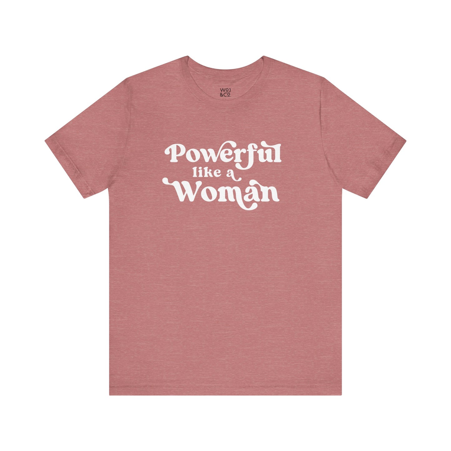 Powerful Like A Woman Tee