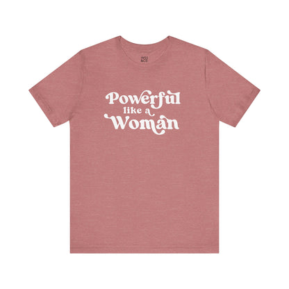 Powerful Like A Woman Tee