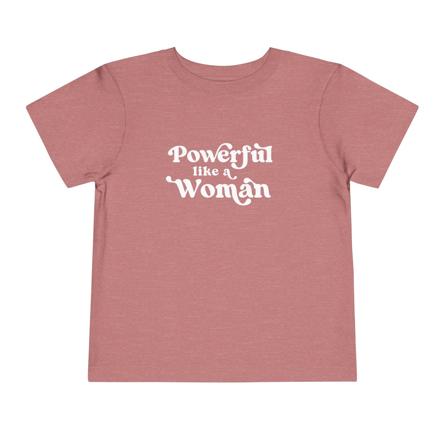 Powerful Like A Woman Toddler Tee