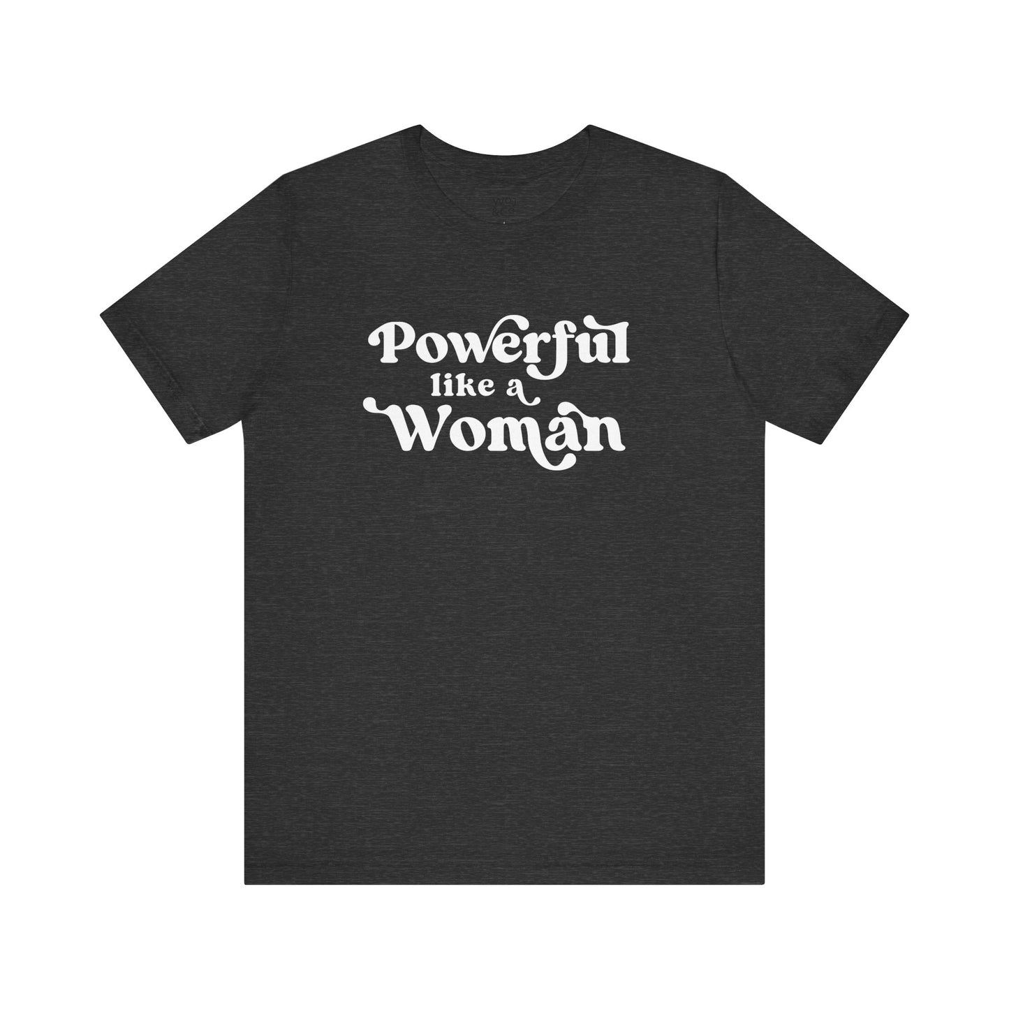 Powerful Like A Woman Tee