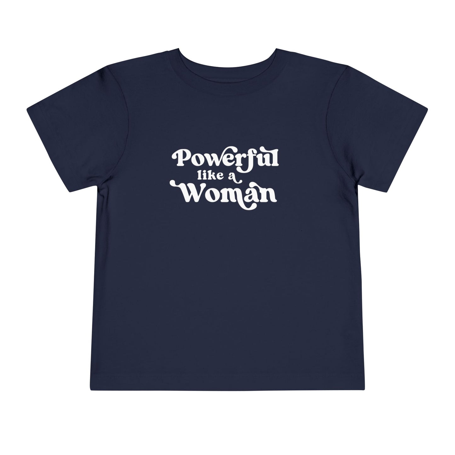 Powerful Like A Woman Toddler Tee