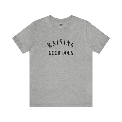 Raising Good Dogs Graphic Tee