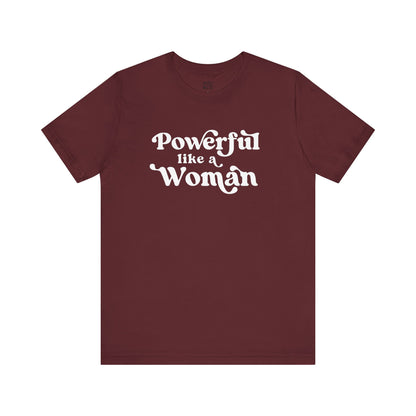 Powerful Like A Woman Tee