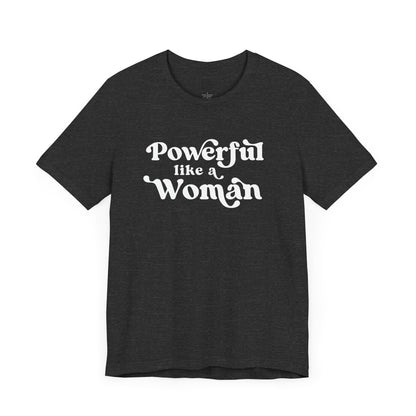 Powerful Like A Woman Tee