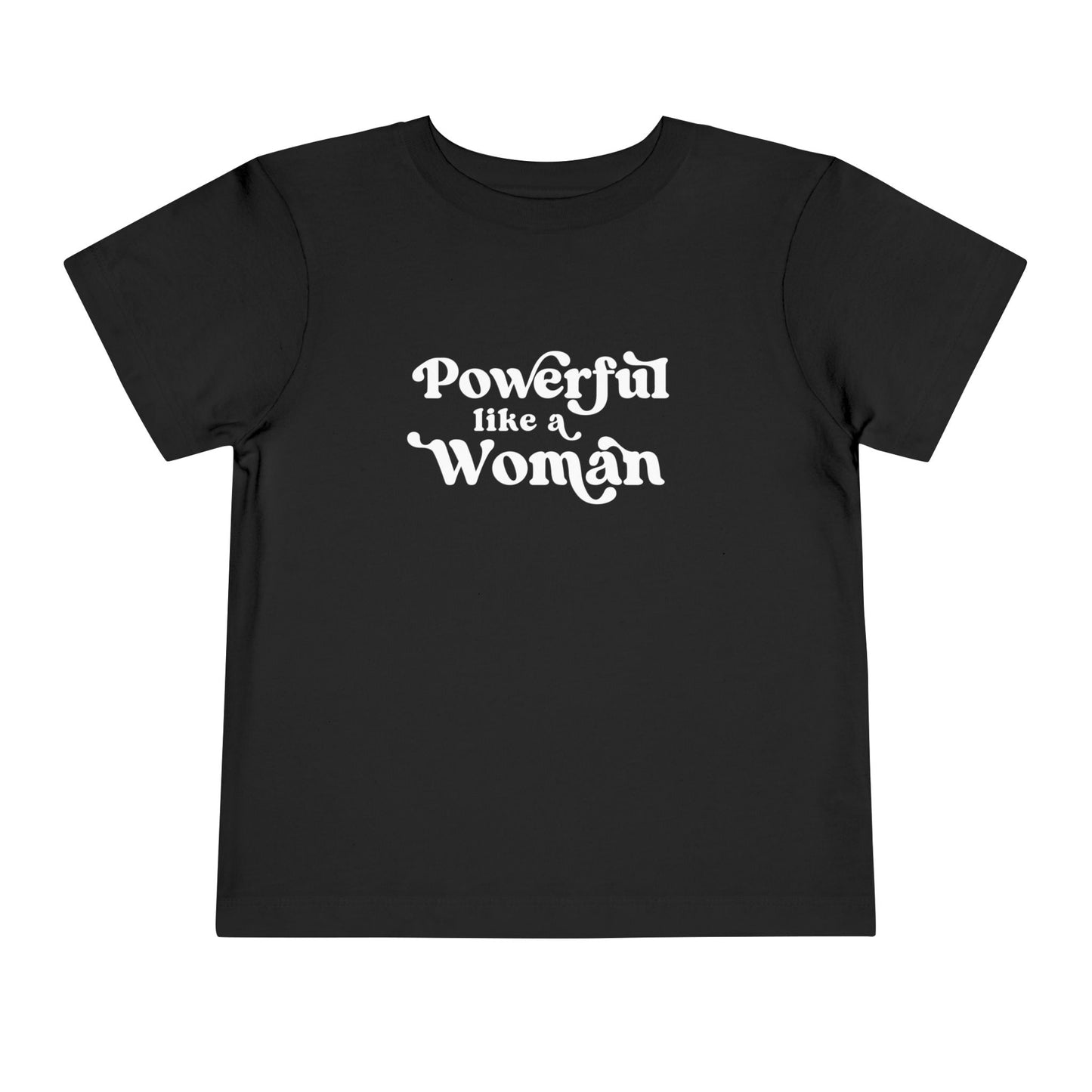 Powerful Like A Woman Toddler Tee